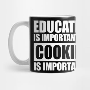 Education Is Important But Cooking Is Importanter Mug